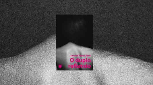 Três trechos de “O duplo refletido”, de Lorraine Ramos Assis