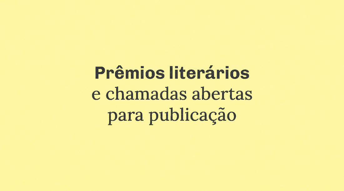 Prêmios literários e chamadas abertas para publicação #maio